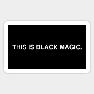 THIS IS BLACK MAGIC. Magnet